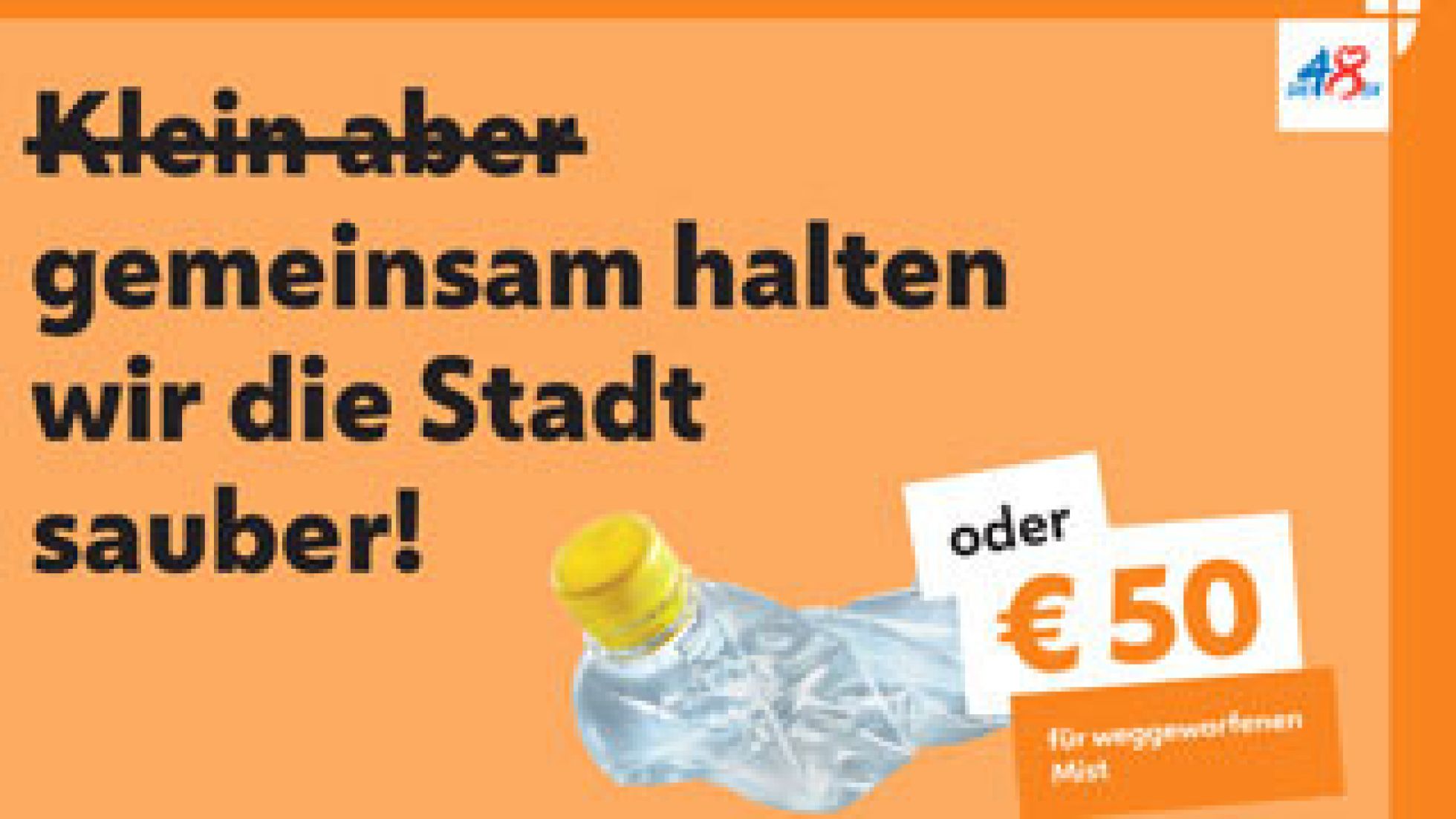 copyright: MA 48 Zerdrückte Flasche vor orangem Hintergrund, daneben Schriftzug "Gemeinsam halten wir die Stadt sauber" sowie weißes Feld mit Schriftzug "Oder 50 Euro"