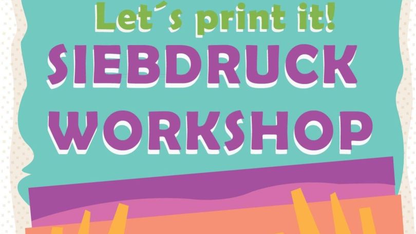 Plakat mit Aufschrift "Let's print it! Siebdruck Workshop"